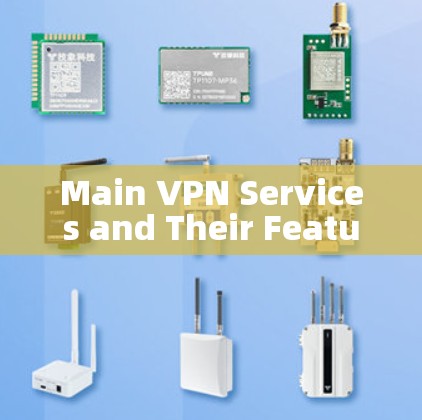 Main VPN Services and Their Features