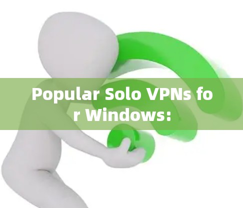 Popular Solo VPNs for Windows: