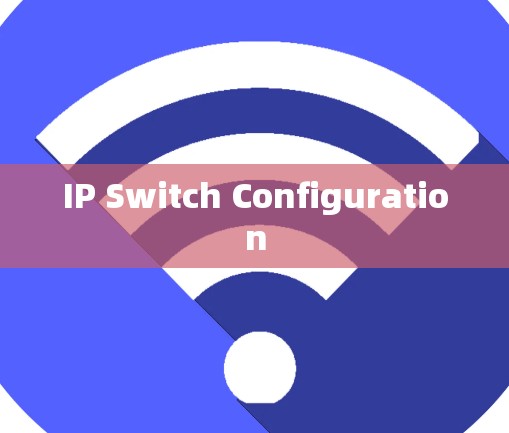 IP Switch Configuration